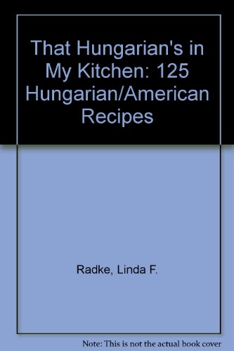 9781877749018: That Hungarian's in My Kitchen: 125 Hungarian/American Recipes
