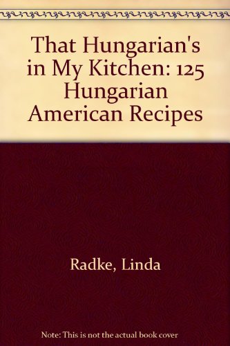 Stock image for That Hungarians in My Kitchen: 125 Hungarian American Recipes for sale by BombBooks