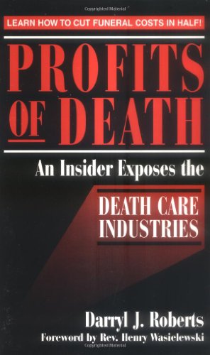 Beispielbild fr Profits of Death : An Insider Exposes the Death Care Industries - Learn How to Cut Funeral Costs in Half zum Verkauf von Better World Books