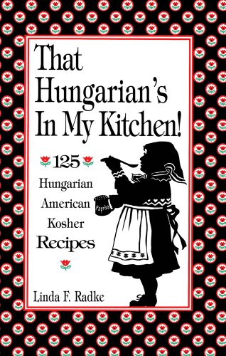 Stock image for That Hungarian's in My Kitchen: 125 Hungarian, American and Kosher Recipes for sale by Ergodebooks