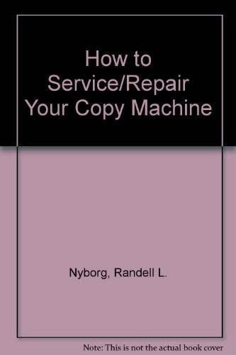 How to Service/Repair Your Copy Machine (9781877767845) by Nyborg, Randell L.