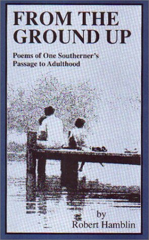 Imagen de archivo de From The Ground Up Poems Of One Southerner's Passage To Adulthood a la venta por Willis Monie-Books, ABAA
