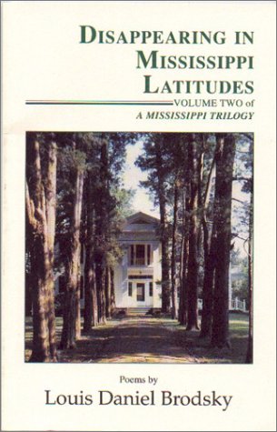 Disappearing in Mississippi Latitudes: Volume Two of A Mississippi Trilogy (9781877770807) by Louis Daniel Brodsky