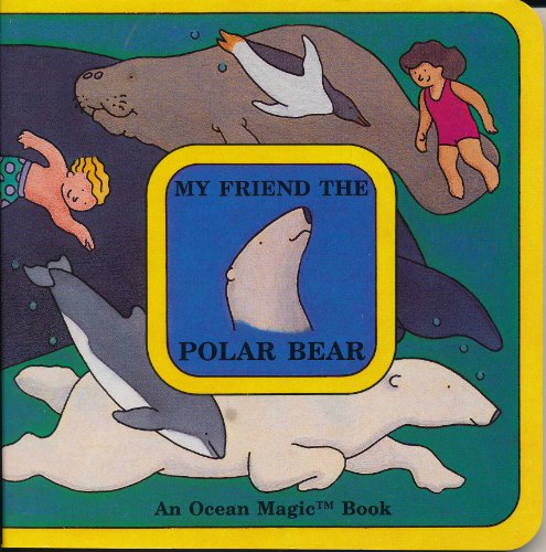 Beispielbild fr My Friend the Polar Bear : An Ocean Magic Book zum Verkauf von Better World Books