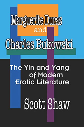 Imagen de archivo de Marguerite Duras And Charles Bukowski: The Yin And Yang Of Modern Erotic Literature a la venta por Lucky's Textbooks