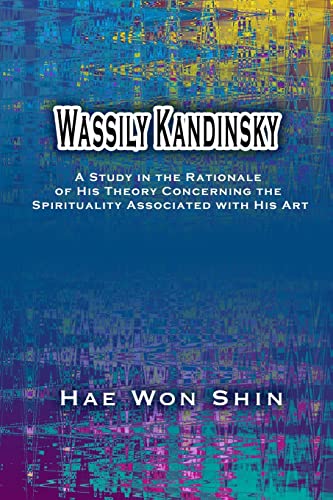 Imagen de archivo de Wassily Kandinsky: A Study in the Rationale of His Theory Concerning the Spirituality Associated with His Art a la venta por Lucky's Textbooks