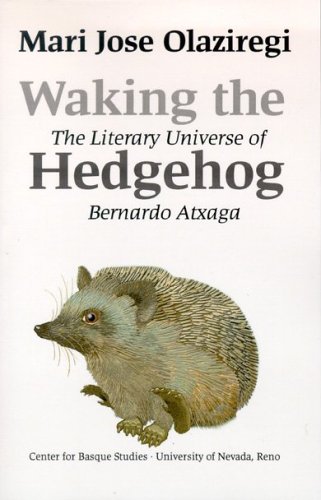 Waking the Hedgehog: The Literary Universe of Bernardo Atxaga (Basque Textbooks Series) - Olaziregi, Mari Jose