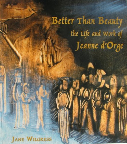 Stock image for Better Than Beauty: The Life and Work of Jeanne d'Orge (Paperback) for sale by Irish Booksellers