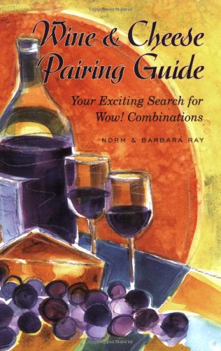 Beispielbild fr Wine and Cheese Pairing Guide : Your Exciting Search for Wow! Combinations zum Verkauf von Better World Books