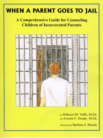 Stock image for When a Parent Goes to Jail : A Comprehensive Guide for Counseling Children of Incarcerated Parents for sale by Better World Books