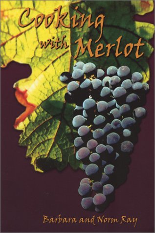 9781877810534: Cooking With Merlot: 75 Marvelous Merlot Recipes