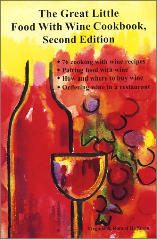 Stock image for The Great Little Food With Wine Cookbook: 76 Cooking With Wine Recipes, Pairing Food With Wine, How and Where to Buy Wine, Ordering Wine in a Restaurant for sale by HPB-Emerald
