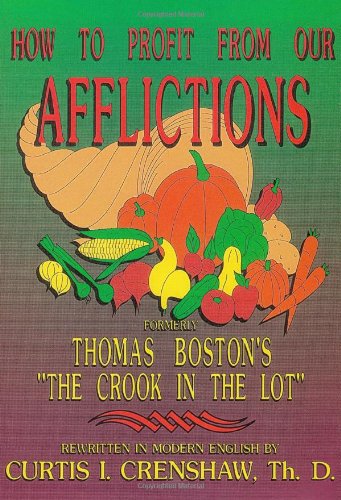 How To Profit From Our Afflictions (originally The Crook In The Lot) (9781877818073) by Thomas Boston