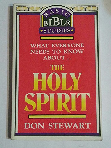 What Everyone Needs to Know About The Holy Spirit (Basic Bible Studies) (9781877825095) by Don Stewart
