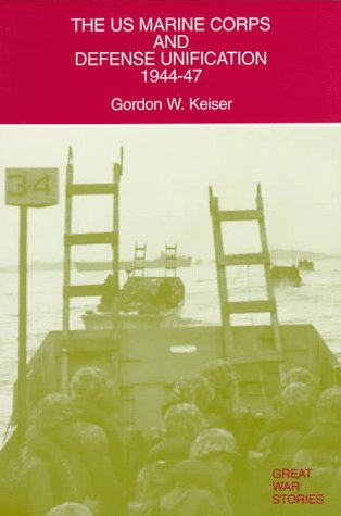 Beispielbild fr The U.S. Marine Corps and Defense Unification 1944-47 zum Verkauf von Stan Clark Military Books