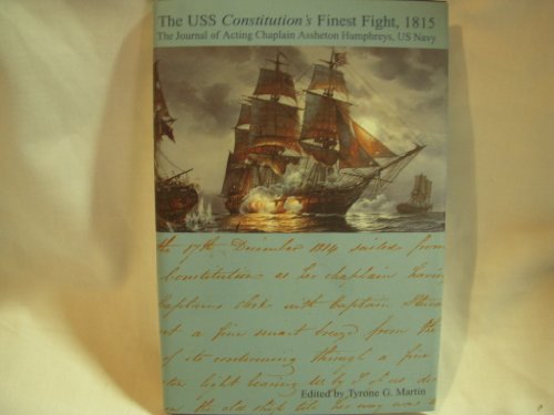 Beispielbild fr The USS Constitution's Finest Fight, 1815: The Journal of Acting Chaplain Assheton Humphreys, US Navy zum Verkauf von ThriftBooks-Dallas