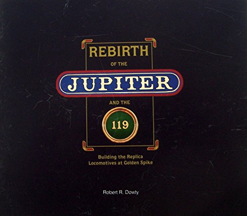 Imagen de stock para Rebirth of the Jupiter and 119: Building the Replica Locomotives at Golden Spike