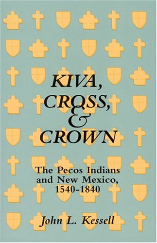 Imagen de archivo de Kiva, Cross, & Crown: The Pecos Indians and New Mexico, 1540-1840 a la venta por Lee Madden, Book Dealer