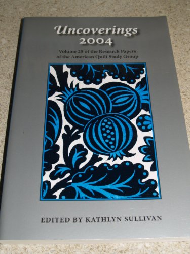 Stock image for Uncoverings 2004, Volume 25 of the Research Papers of the American Quilt Study Group (Volume 25) for sale by HPB-Diamond