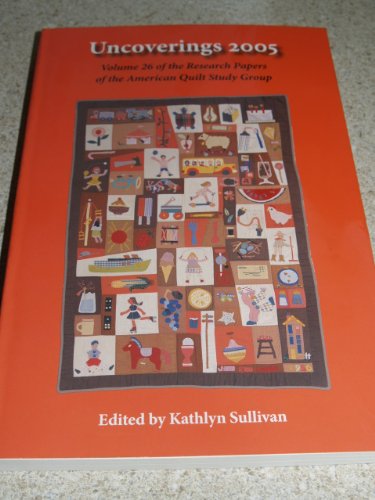 Stock image for Uncoverings 2005: Volume 26 of the Research Papers of the American Quilt Study Group for sale by Wonder Book