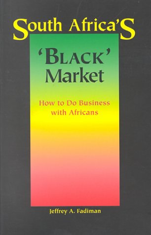 Imagen de archivo de South Africa's 'Black' Market: How to Do Business With Africans a la venta por HPB Inc.
