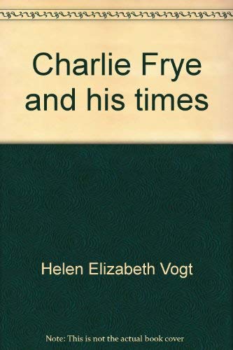 Stock image for Charlie Frye and His Times for sale by Lowry's Books