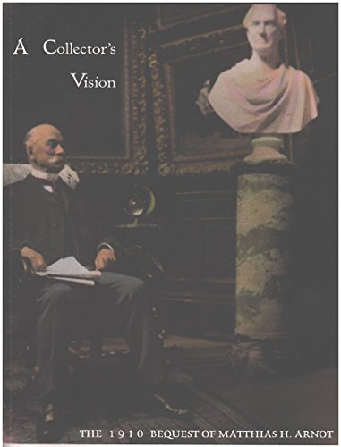 A Collector's Vision: The 1910 Bequest of Matthias H. Arnot