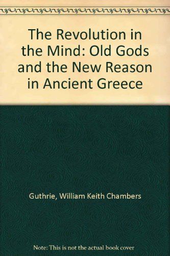 The Revolution in the Mind: Old Gods and the New Reason in Ancient Greece (9781877891090) by Guthrie, William Keith Chambers