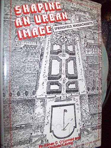 Stock image for Shaping an urban image: The history of downtown planning in Springfield, Massachusetts for sale by Solomon's Mine Books