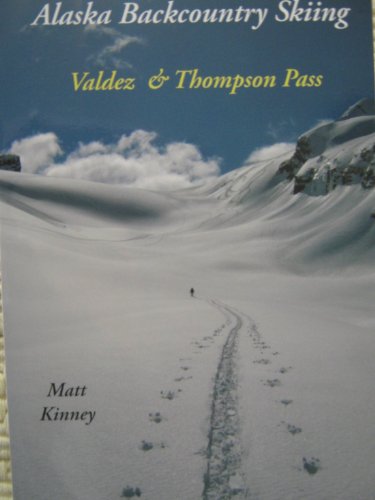 9781877900167: Alaska Backcountry Skiing Valdez & Thompson Pass