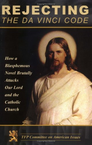 9781877905346: Rejecting the Da Vinci Code: How a Blasphemous Novel Brutally Attacks Our Lord and the Catholic Church