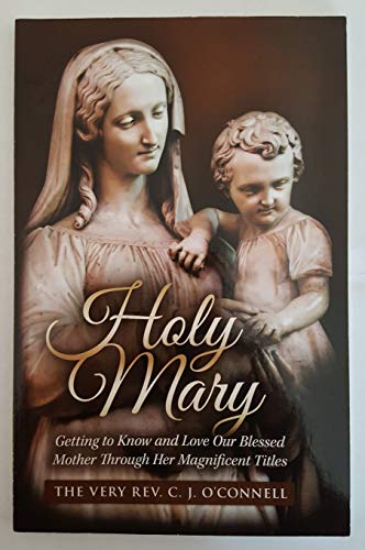 Stock image for Holy Mary: Getting To Know and Love Our Blessed Mother Through Her Magnificent Titles for sale by Calamity Books