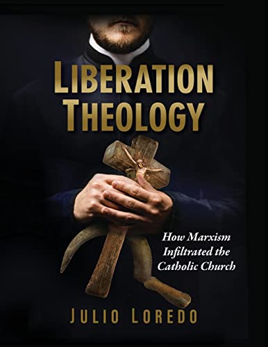 Imagen de archivo de Liberation Theology: How Marxism Infiltrated the Catholic Church a la venta por WorldofBooks