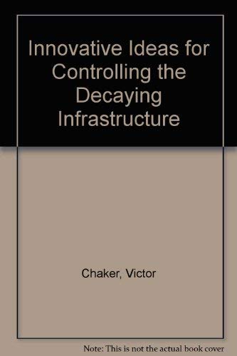 Imagen de archivo de Innovative Ideas for Controlling the Decaying Infrastructure Chaker, Victor a la venta por Librairie Parrsia