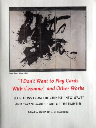 Beispielbild fr I Don't Want to Play Cards with Cezanne and Other Works: Selections from Chinese New Wave and Avant-Garde Art of the Eighties zum Verkauf von ThriftBooks-Atlanta