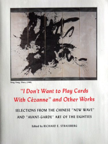 Stock image for I Don't Want to Play Cards with Cezanne and Other Works: Selections from Chinese New Wave and Avant-Garde Art of the Eighties for sale by ThriftBooks-Atlanta