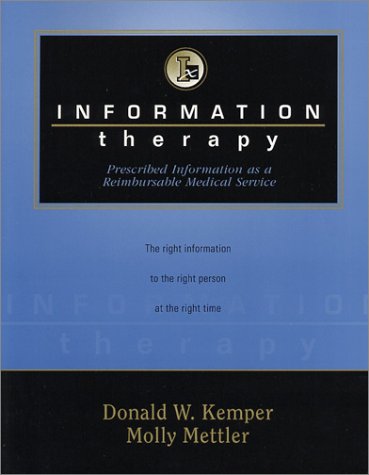 Information Therapy: Prescribed Information as a Reimbursable Medical Service (9781877930881) by Kemper, Donald W.; Mettler, Molly