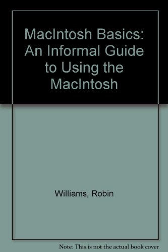 MacIntosh Basics: An Informal Guide to Using the MacIntosh (9781877932045) by Williams, Robin