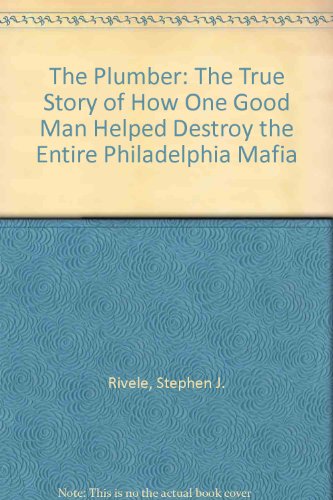 The Plumber: The True Story of How One Good Man Helped Destroy the Entire Philadelphia Mafia (9781877961205) by Rivele, Stephen J.; Salerno, Joseph