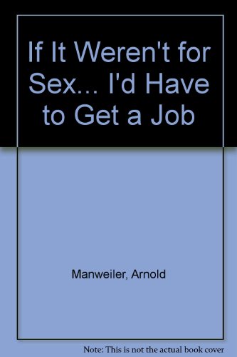 9781877961304: If It Weren't for Sex... I'd Have to Get a Job