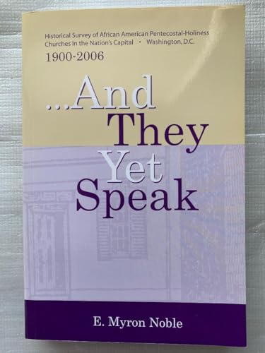 Beispielbild fr And They Yet Speak: Historical Survey of African American Pentecostal-Holiness Churches in the Nation's Capital, Washington, D.C., 1900-20 zum Verkauf von SecondSale