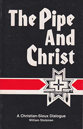 9781877976001: The Pipe and Christ: A Christian-Sioux Dialogue