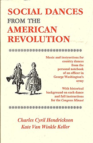 Social dances from the American Revolution (9781877984150) by Charles Cyril Hendrickson; Kate Van Winkle Keller