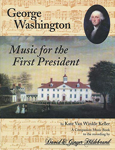 Beispielbild fr George Washington: Music for the First President (A Companion Music Book to the Recording By David & Ginger Hildebrand) zum Verkauf von ThriftBooks-Atlanta