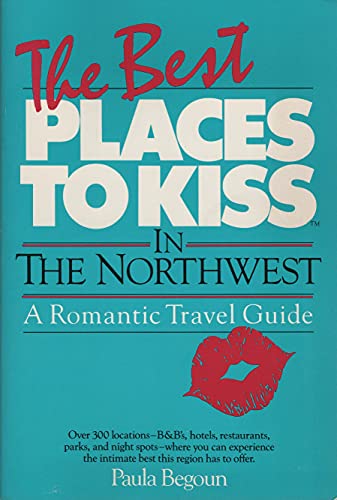 9781877988004: The Best Places to Kiss in the Northwest (and the Canadian Southwest): A Romantic Travel Guide