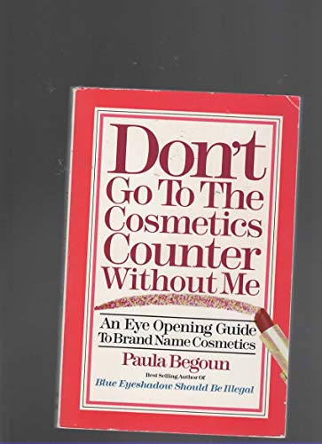 Stock image for Don't go to the cosmetics counter without me: An eye opening guide to brand name cosmetics for sale by SecondSale