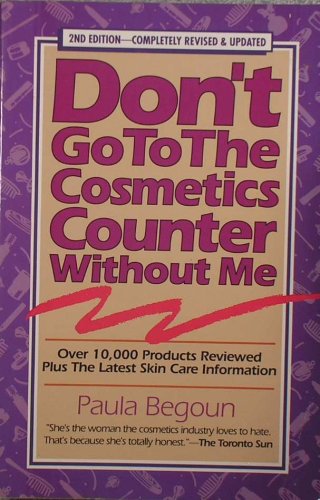 Imagen de archivo de Don't Go to the Cosmetics Counter Without Me: An Eye Opening Guide to Brand Name Cosmetics a la venta por The Maryland Book Bank
