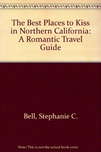 Imagen de archivo de The Best Places to Kiss in Northern California: A Romantic Travel Guide a la venta por Ergodebooks