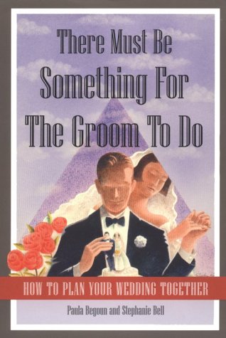 There Must Be Something for the Groom to Do: How to Plan Your Wedding Together (9781877988165) by Begoun, Paula; Bell, Stephanie