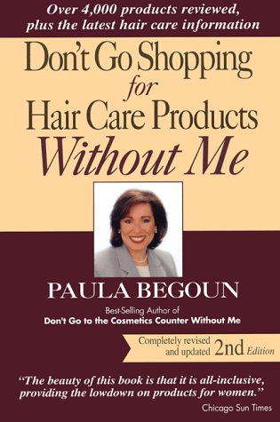 Imagen de archivo de Don't Go Shopping for Hair Care Products Without Me: Over 4,000 Products Reviewed Plus the Latest Hair Care Information One-Of-A-Kind Guide to Manageable, Gorgeous Hair on Any Budget a la venta por Black and Read Books, Music & Games